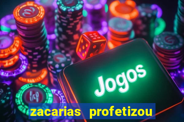 zacarias profetizou sobre jesus